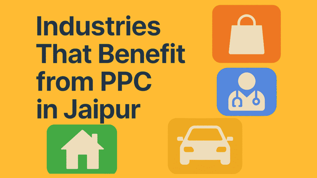 "Visual representation of industries benefiting from PPC in Jaipur. Features icons for e-commerce, healthcare, real estate, and automotive sectors on a vibrant yellow background.